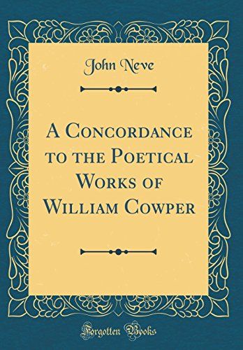 A Concordance To The Poetical Works Of William Cowper (Classic Reprint)