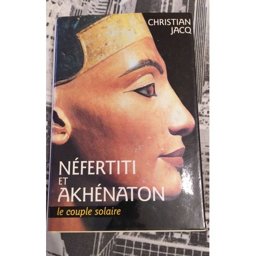 Néfertiti Et Akhenaton,Le Couple Solaire 
