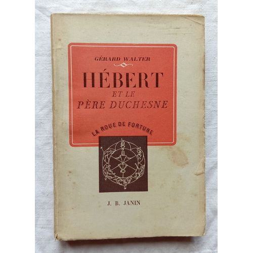 Gérard Walter, Hébert Et Le Père Duchesne, J.B. Janin Éditeur, Collection "La Roue De La Fortune", 1946