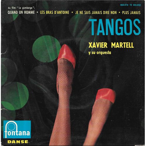Xavier Martell (Tangos) : El Fanfarrón / Quand Un Homme (Du Film "La Gamberge") / Je Ne Sais Jamais Dire Non / Plus Jamais [Vinyle 45 Tours 7" Ep] 1962