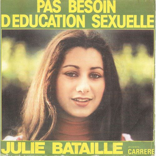 Julie Bataille : Pas Besoin D'éducation Sexuelle / Bonjour, Bonjour [Vinyle 45 Tours 7"] 1975