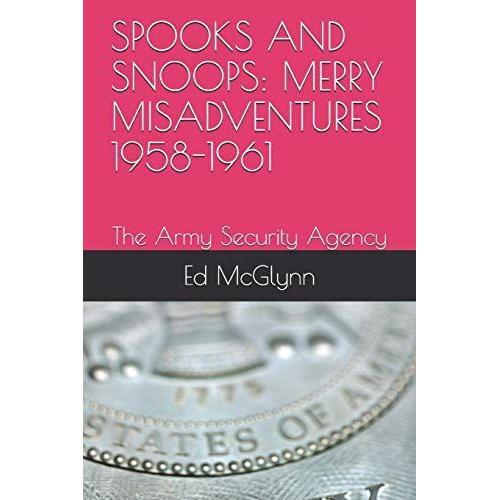 Spooks And Snoops: Merry Misadventures 1958-1961: The Army Security Agency