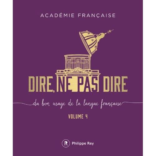 Dire, Ne Pas Dire - Du Bon Usage De La Langue Française Volume 4