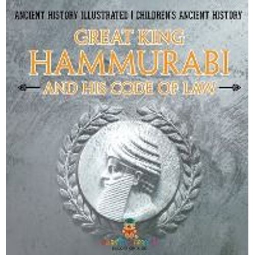 Great King Hammurabi And His Code Of Law - Ancient History Illustrated | Children's Ancient History
