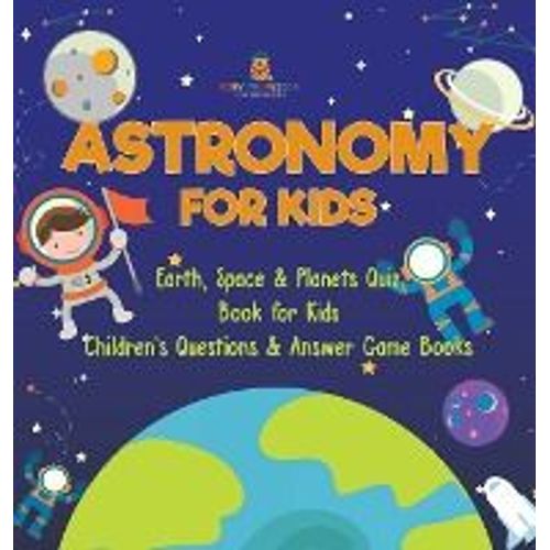 Astronomy For Kids | Earth, Space & Planets Quiz Book For Kids | Children's Questions & Answer Game Books