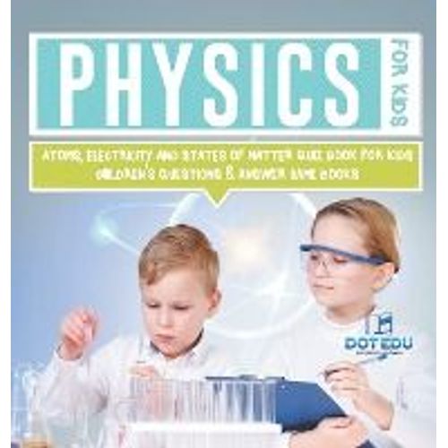 Physics For Kids | Atoms, Electricity And States Of Matter Quiz Book For Kids | Children's Questions & Answer Game Books