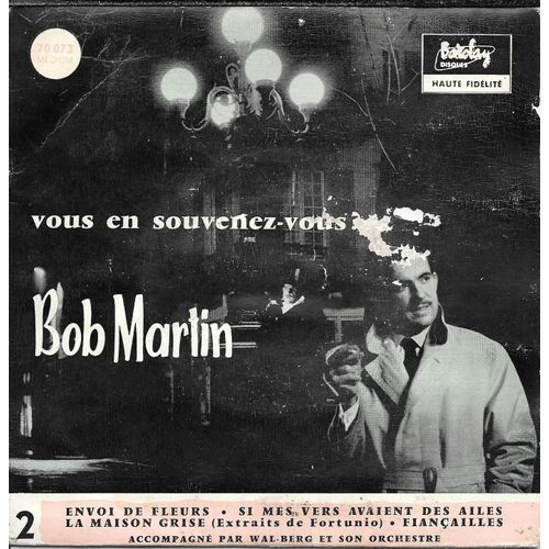 Bob Martin :Envoi De Fleurs / Si Mes Vers Avaient Des Ailes / La Maison Grise (Extraits De Fortunio) / Fiançailles [Vinyle 45 Tours 7" Ep] 1957