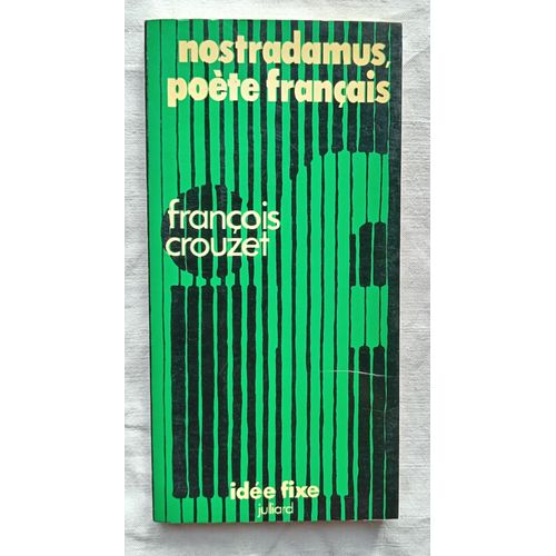 François Crouzet, Nostradamus, Poète Français, Julliard, Collection "Idée Fixe", 1973
