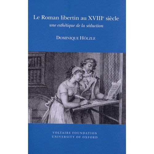Le Roman Libertin Au Xviiie Siècle - Une Esthétique De La Séduction