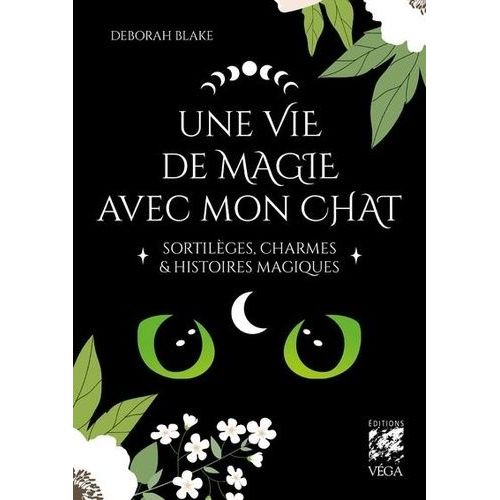 Une Vie De Magie Avec Mon Chat - Sortilèges, Charmes & Histoires Magiques