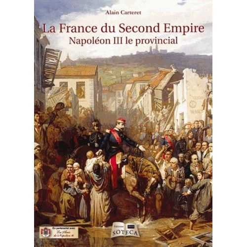 La France Du Second Empire - Napoléon Iii Le Provincial