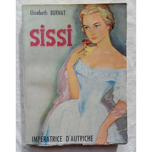 Elisabeth Burnat, Sissi, Impératrice D'autriche, Editions De Paris, 1957