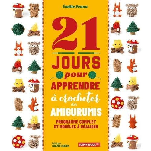 21 Jours Pour Apprendre À Crocheter Des Amigurumis - Programme Complet Et Modèles À Réaliser