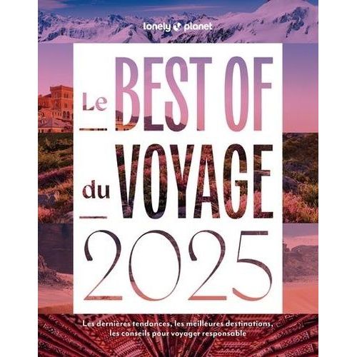 Le Best Of Du Voyage - Les Dernières Tendances, Les Meilleures Destinations, Les Conseils Pour Voyager Responsable