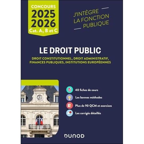 Le Droit Public Catégories A, B Et C - Droit Constitutionnel, Droit Administratif, Finances Publiques, Institutions Européennes