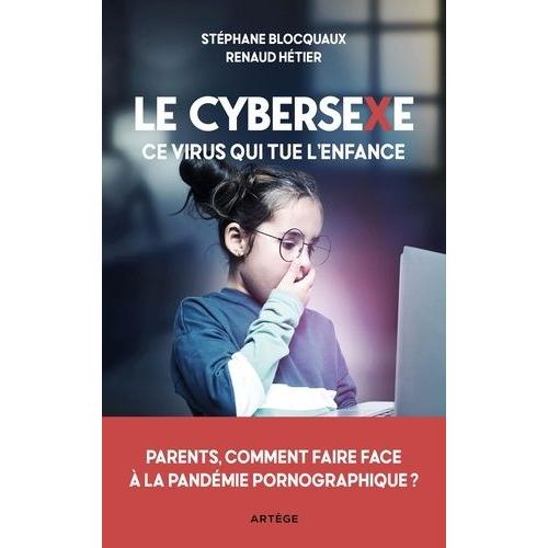 Le Cybersexe, Ce Virus Qui Tue L'enfance - Parents, Comment Faire Face À La Pandémie Pornographique ?