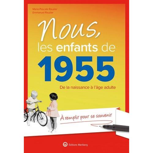 Nous, Les Enfants De 1955 - De La Naissance À L'âge Adulte - A Remplir Pour Se Souvenir