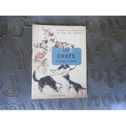 Rare Enfant Jeunesse Les Chats Élevage Et Soins Livret Ancien ( 1955 ) Très Belles Illustrations Couleur Collection Aux Quatre Vents - Le Livre Qui Rapporte Flammarion