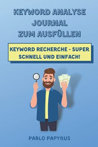 Keyword Analyse Journal Zum Ausfüllen: Keyword Recherche - Super Schnell Und Einfach! (German Edition)