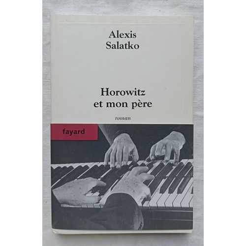 Alexis Salatko, Horowitz Et Mon Père, Fayard, 2006