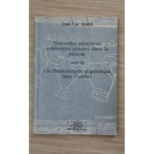 Jean-Luc André "Nouvelles Structures Cohérentes Sonores Dans La Période, Suivi De Un Cheminement Dogmatique Dans L'ombre" Éditions Cactus, 1992. Ddaa