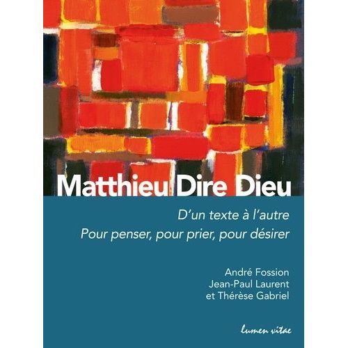 Matthieu Dire Dieu - D'un Texte À L'autre - Pour Penser, Pour Prier, Pour Désirer