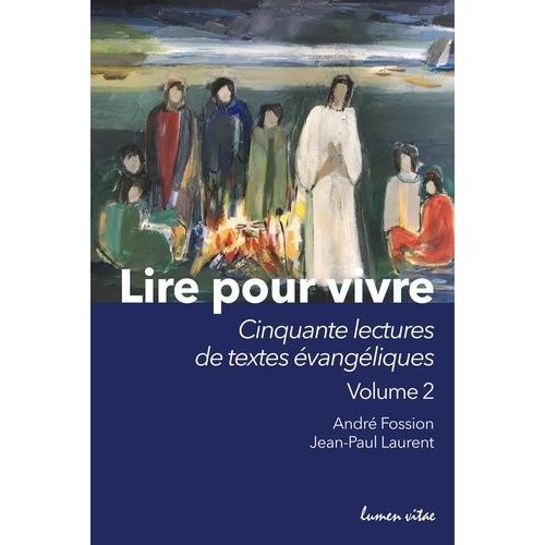 Lire Pour Vivre - Tome 2, Cinquante Lectures De Textes Évangéliques