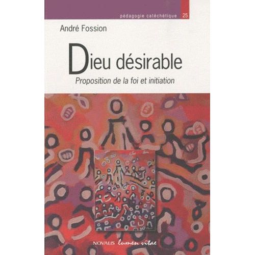 Dieu Désirable - Proposition De La Foi Et Initiation