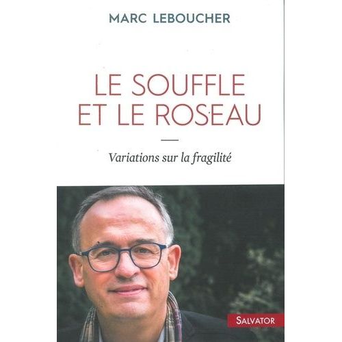 Le Souffle Et Le Roseau - Variations Sur La Fragilité