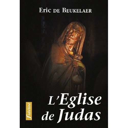 L'eglise De Judas - Essais Sur Les Erreurs, Fautes Et Peches Commis Au Nom De L'eglise Au Cours De Son Histoire