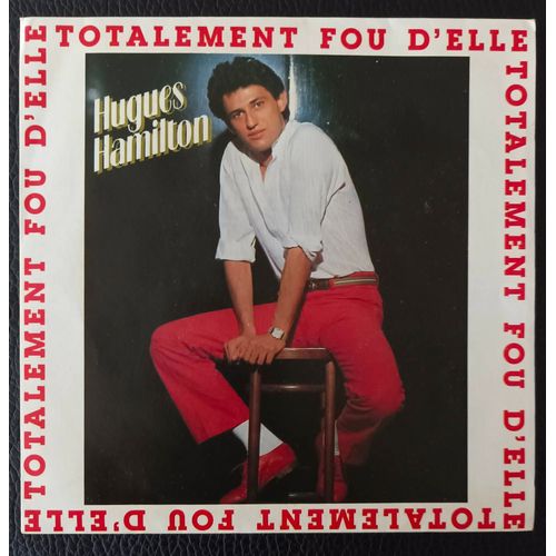 Hugues Hamilton (Hugues De Salvador) Totalement Fou D'elle (3'45) + Je M'laisse Aller (3'25) - Sp/45rpm/7" 45t Cbs A.2459 France 1982  Italo Disco / Synth.Pop - Boutique Axonalix