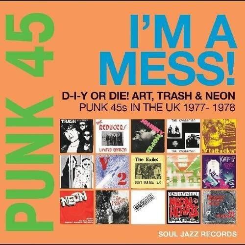 Punk 45: I'm A Mess! D-I-Y Or Die! Art, Trash & Neon - Punk 45s In The Uk 1977-78 - 33 Tours