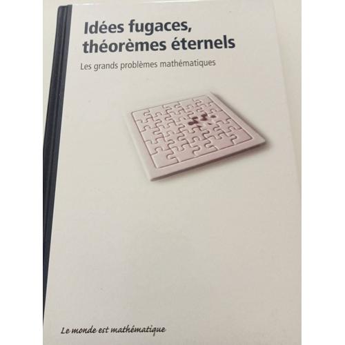 Le Monde Est Mathématique - Idées Fugaces , Théorèmes Éternels : Les Grands Problèmes Mathématiques - Joaquin Navarro