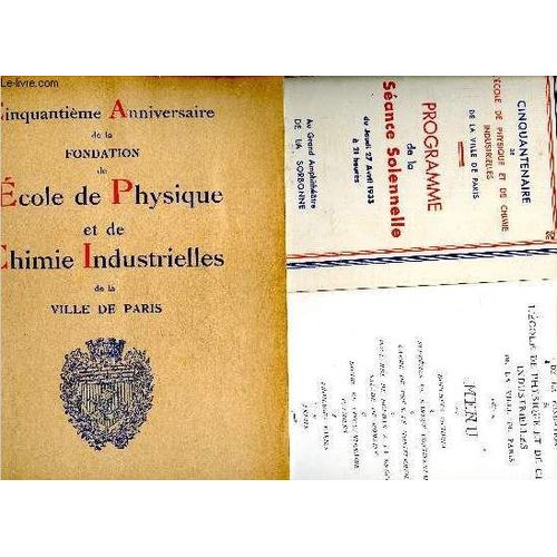 Cinquantieme Anniversaire De La Fondation De L Ecole De Physique Et De Chimie Industrielle De La Ville De Paris, 1882/1932 + 1 Menu Du Cinquantenaire Du 29 Avril 1933 + 1 Programme De La Seance(...)