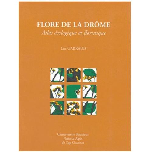 Flore De La Drôme - Atlas Écologique Et Floristique Luc Garraud Jacques-Henri Leprince , Philippe Danton (Illustrateur), Pierre Lieutaghi