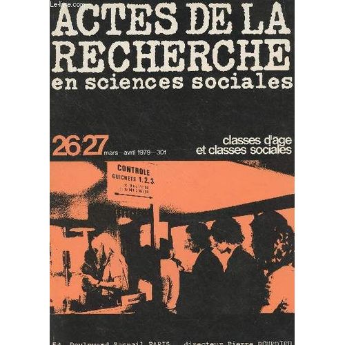 Actes De La Recherche En Sciences Sociales N°26-27 Mars Avril 1979 - Classes D Âge Et Classes Sociales - Une Jeunesse Difficile. Les Fonctions Sociales Du Flou Et De La Rigueur Dans Les Classements -(...)