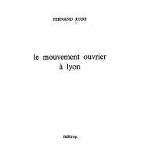 Le Mouvement Ouvrier À Lyon Fernand Rude