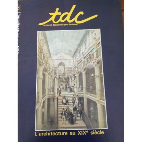 Textes Et Documents Pour La Classe   N° 373 : L'architecture Au Xixe Siècle