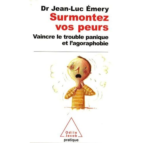 Surmontez Vos Peurs - Vaincre Le Trouble Panique Et L'agoraphobie