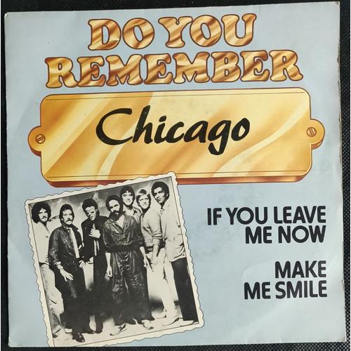 Chicago - If You Leave Me Now/ Make Me Smile* Vinyle, 7, 45 Rpm, Hollande Réédition 1981*