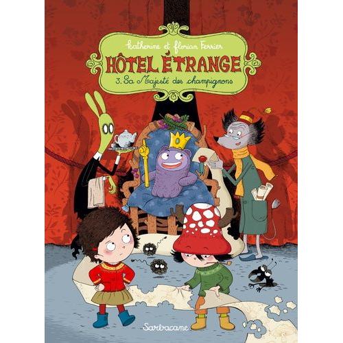 Hôtel Étrange Tome 3 - Sa Majesté Des Champignons