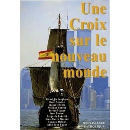 Une Croix Sur Le Nouveau Monde - Actes De La 1re Université D'été De Renaissance Catholique, Mérigny, Août 1992