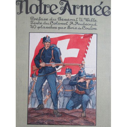 Notre Armée. Général Ulrich Wille, Colonel Audéoud. 20 Portraits & 40 Planches Couleur De Éric De Coulon. Genève, Atar 1915. Histoire Militaire Suisse Uniforme Illustration Lithographie