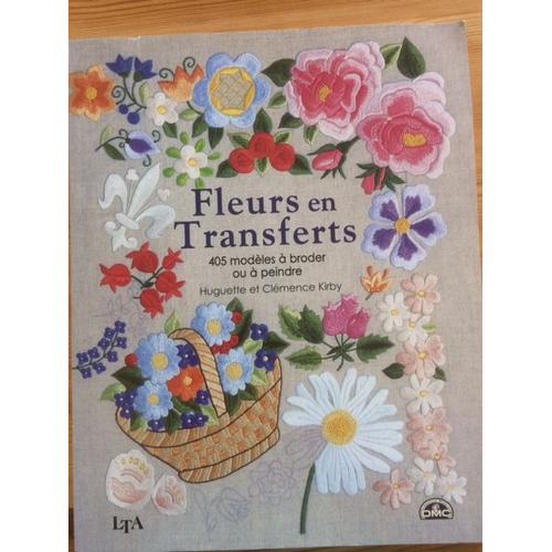 Fleurs En Transferts - 405 Modeles A Broder Ou A Peindre