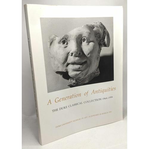 A Generation Of Antiquities - The Duke Classical Collection 1964-1994 - Duke University Museum Of Art 20 January - 26 March 1995 - Greek Roman And Byzantine Studies