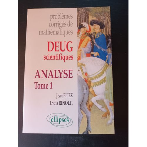 Problèmes Corrigés De Mathématiques Deug Scientifiques Analyse Tome 1