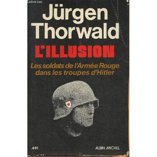 L Illusion- Les Soldats De L Armée Rouge Dans Les Troupes D Hitler