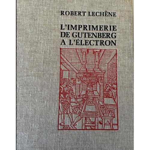 L'imprimerie De Gutenberg A L'electron / Robert Lechêne