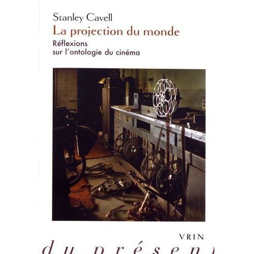 La Projection Du Monde - Réflexions Sur L'ontologie Du Cinéma Suivi De Supplément À La Projection Du Monde