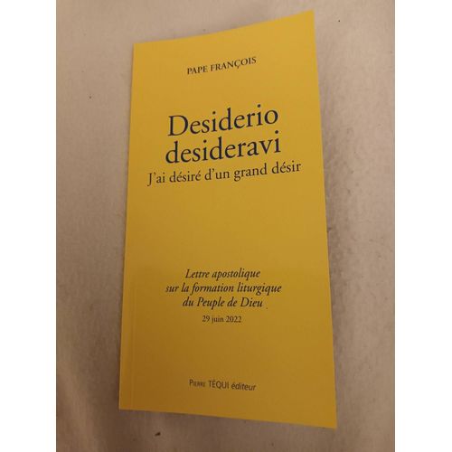 Desiderio Desideravi - J'ai Desire D'un Grand Desir - Lettre Apostolique Sur La Formation Liturgique